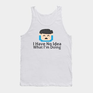 I Have No Idea What I'm Doing - Memes Tank Top